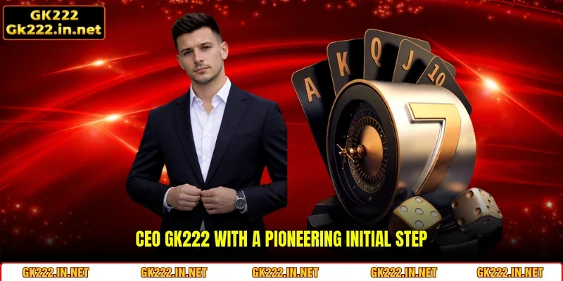 CEO GK222 with a pioneering initial step