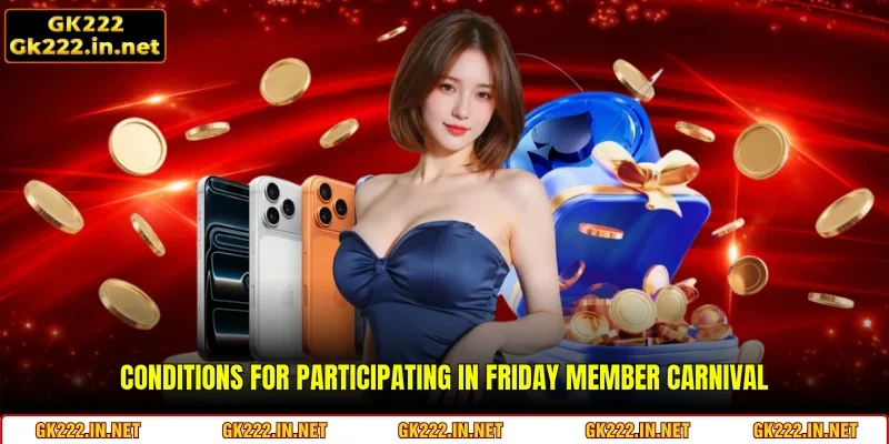 Conditions for participating in Friday Member Carnival