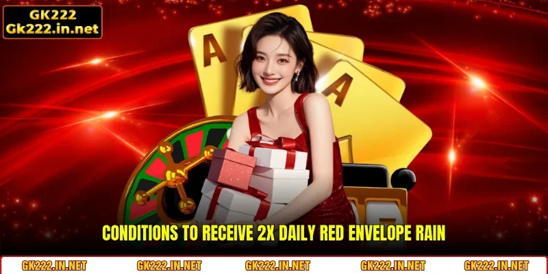Conditions to claim 2x Daily Red Envelope Rain at GK222