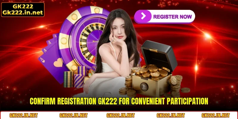 Confirm registration GK222 for convenient participation