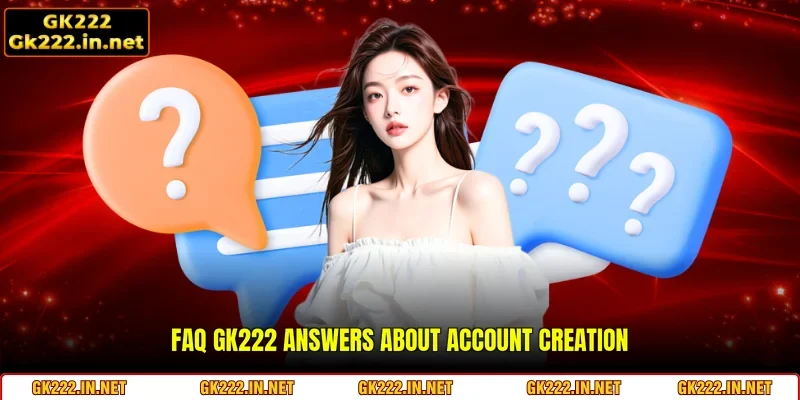 FAQ GK222 answers about account creation
