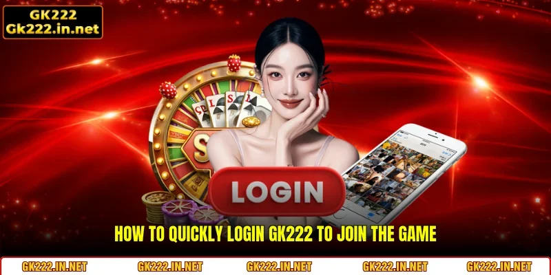 How to quickly Login GK222 to join the game