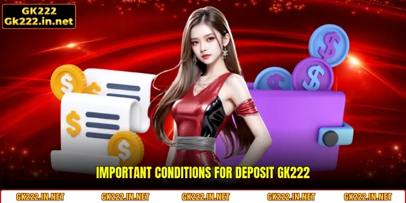 Important conditions for Deposit GK222