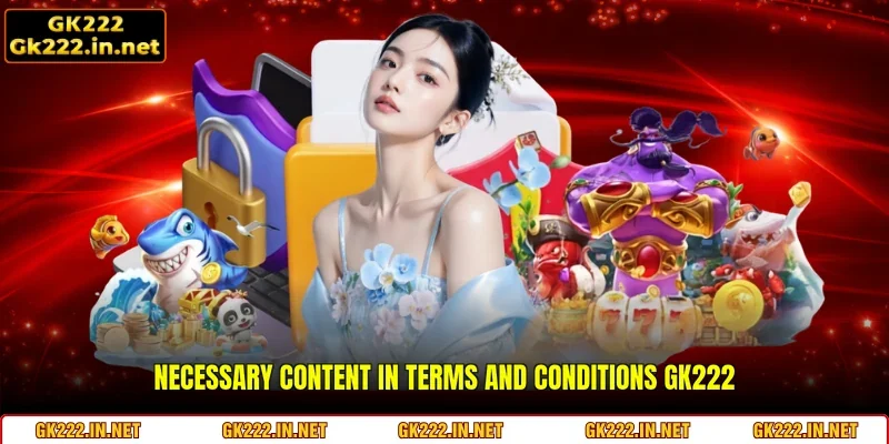 Necessary content in Terms And Conditions GK222