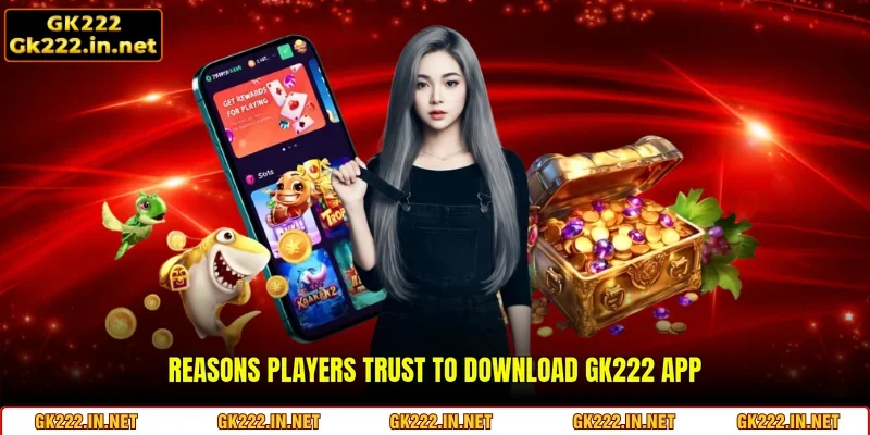 Reasons players trust to Download GK222 App