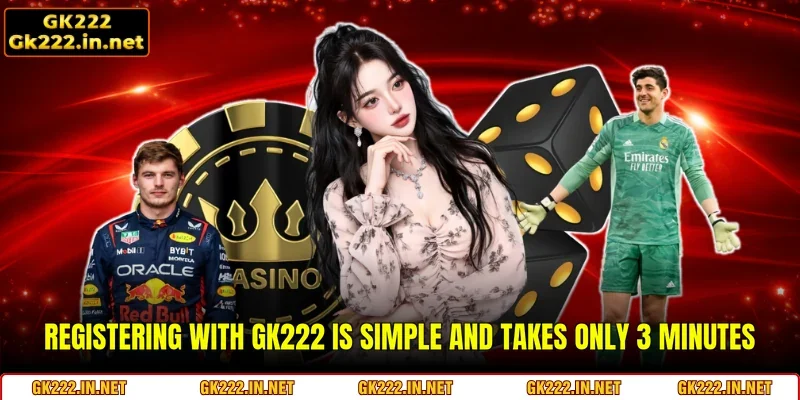 Registering with GK222 is simple and takes only 3 minutes