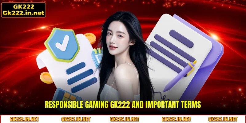 Responsible Gaming GK222 and important terms