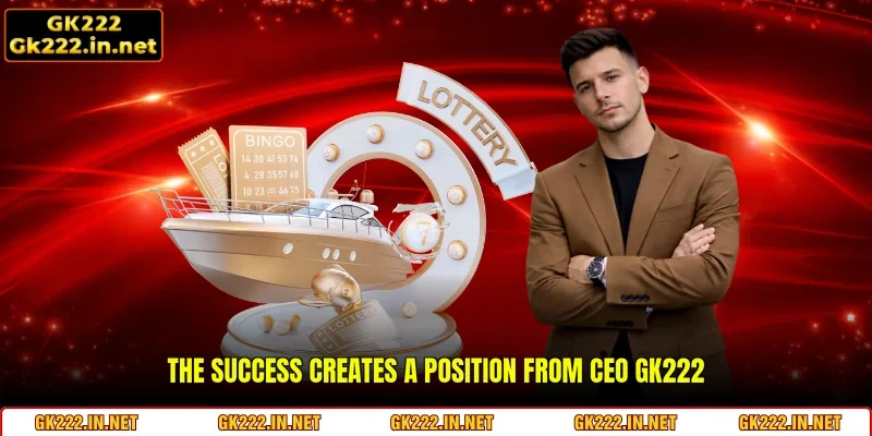 The success creates a position from CEO GK222